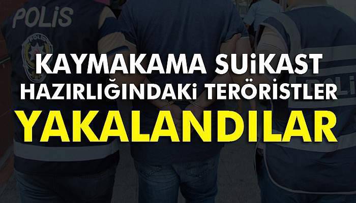 Kaymakama suikast hazırlığındaki teröristler yakalandı