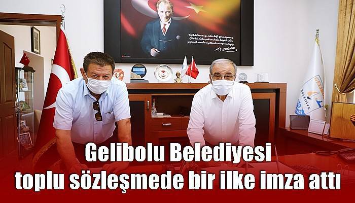 Gelibolu Belediyesi toplu sözleşmede bir ilke imza attı