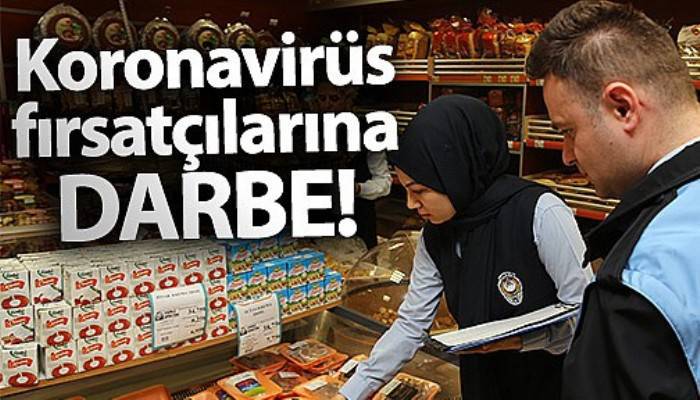 Koronavirüs fırsatçılarına karşı ekipler harekete geçti