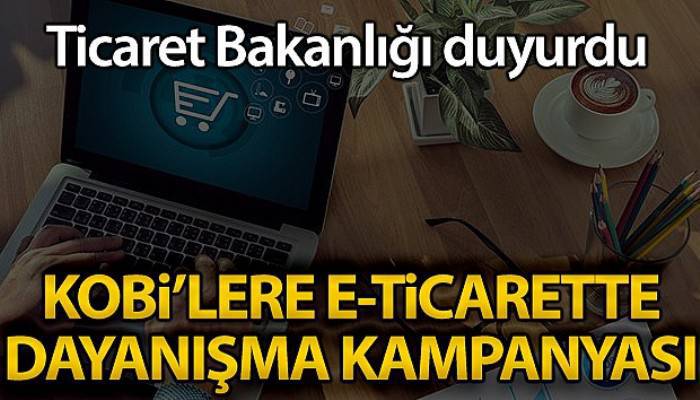 Ticaret Bakanlığı'ndan KOBİ'lere e-Ticarette dayanışma kampanyası