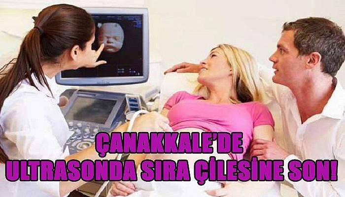 Çanakkale’de ultrasonda sıra çilesine son