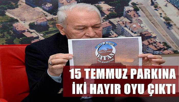 15 Temmuz Parkına İki Hayır Oyu Çıktı