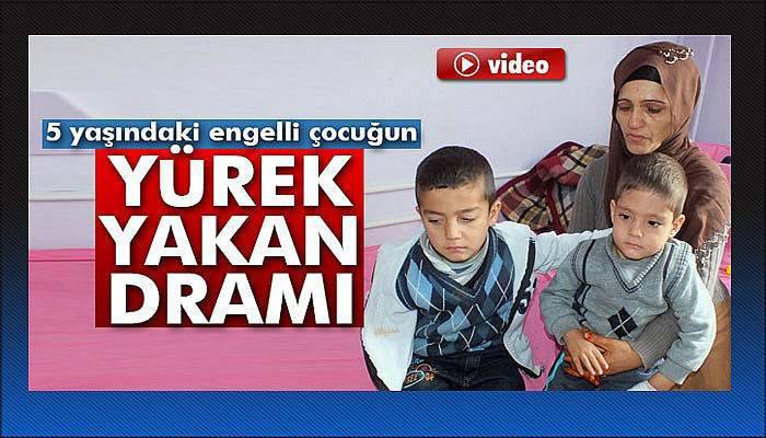 5 yaşındaki engelli çocuğun yürek yakan dramı