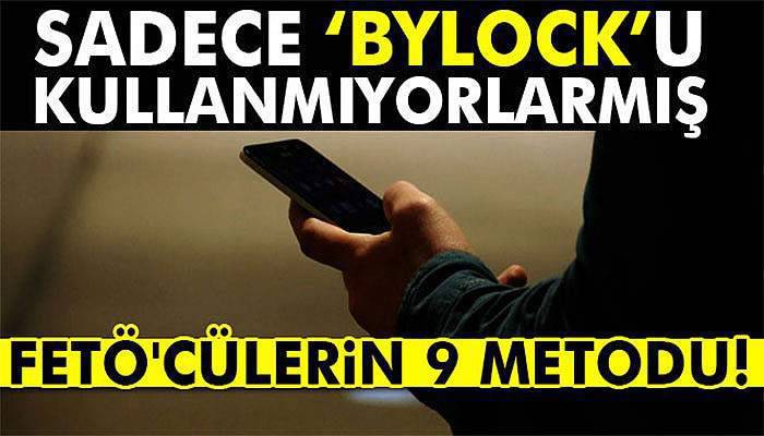Sadece ‘bylock’u kullanmıyorlarmış