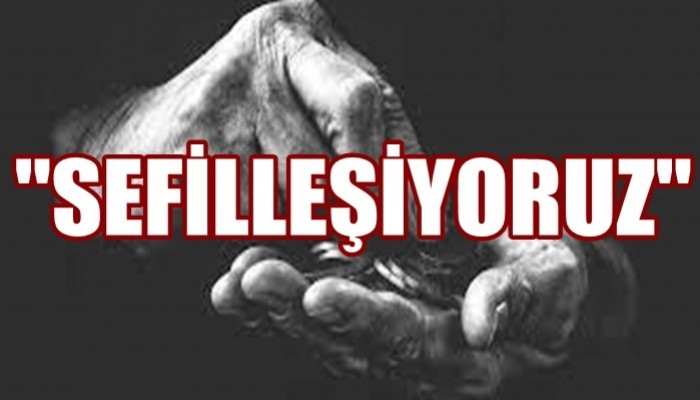 'İktidarın ekonomik politikaları sonucunda hızla sefilleşiyoruz'