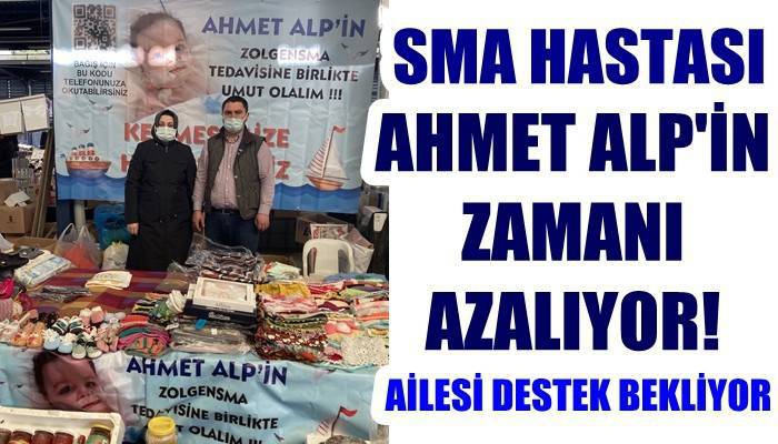 SMA’lı Ahmet Alp için zaman azalıyor AİLESİ DESTEK BEKLİYOR