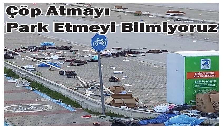 Çöp Atmayı Park Etmeyi Bilmiyoruz