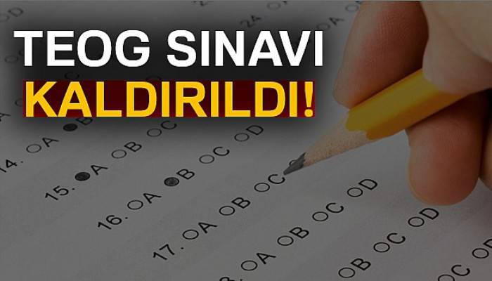 TEOG sınavı kaldırıldı