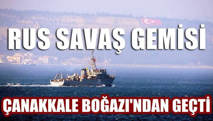 Rus savaş gemisi ‘Valentin Pikul’ Çanakkale Boğazı’ndan geçti (VİDEO)