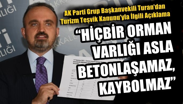 AK Parti Grup Başkanvekili Turan'dan Turizm Teşvik Kanunu'yla İlgili Açıklama: 'HİÇBİR ORMAN VARLIĞI ASLA BETONLAŞAMAZ, KAYBOLMAZ'