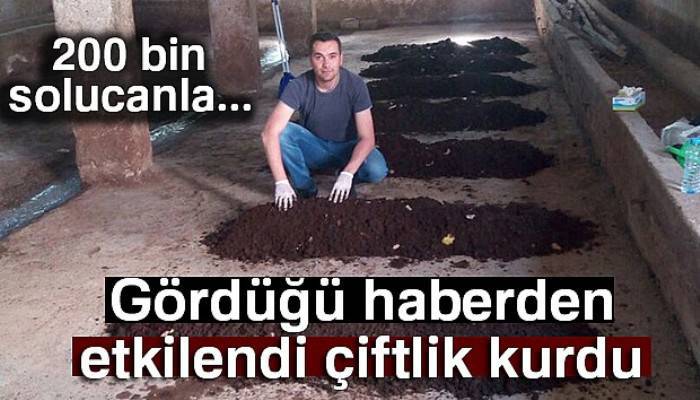  Gördüğü haberden etkilendi, solucan çiftliği kurdu