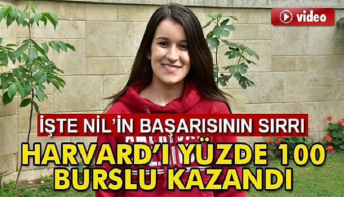 Harvard’ın yüzde 100 bursla aldığı Nil, başarısını anlattı