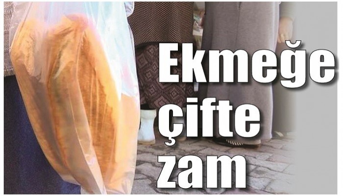 Ekmeğe çifte zam