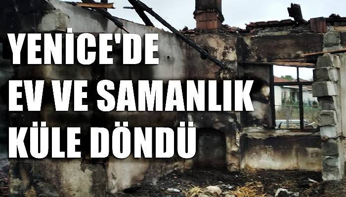 Yenice’de ev ve samanlık küle döndü (VİDEO)