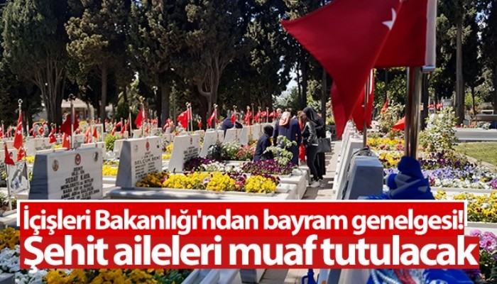 İçişleri'nden 'şehit aileleri' için genelge