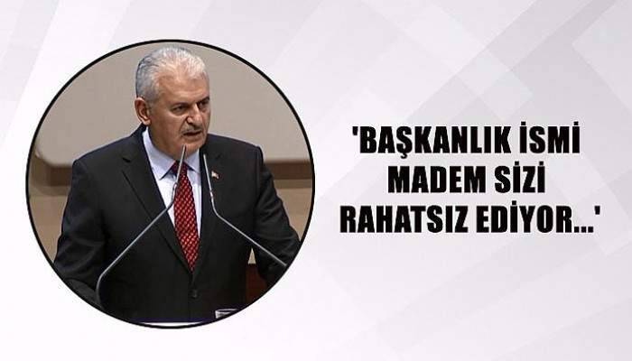 Yıldırım: 'Başkanlık ismi madem sizi rahatsız ediyor...'