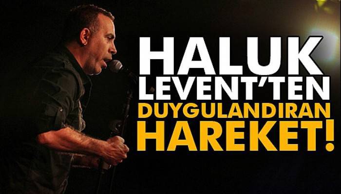  Haluk Levent'ten çok anlamlı hareket