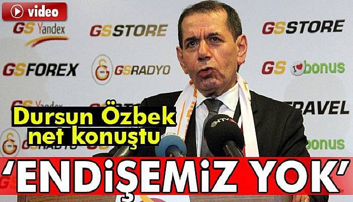 Dursun Özbek: İbra edilmemek gibi bir endişemiz yok