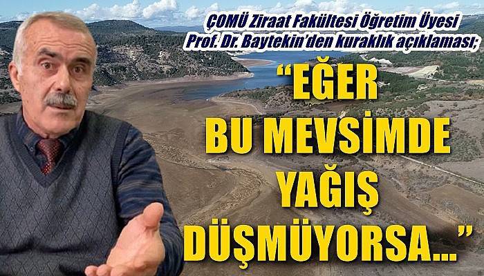 ÇOMÜ Ziraat Fakültesi Öğretim Üyesi Prof. Dr. Baytekin’den kuraklık açıklaması