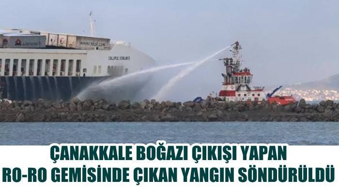 Çanakkale Boğazı çıkışı yapan Ro-Ro gemisinde çıkan yangın söndürüldü (VİDEO)