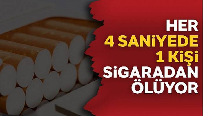 Her 4 saniyede 1 kişi sigaradan ölüyor