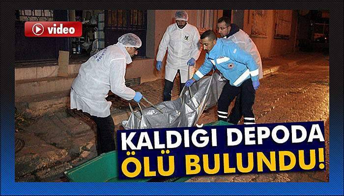 Kaldığı depoda ölü bulundu