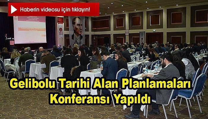 Gelibolu tarihi alan planlamaları konferansı yapıldı (VİDEO) 