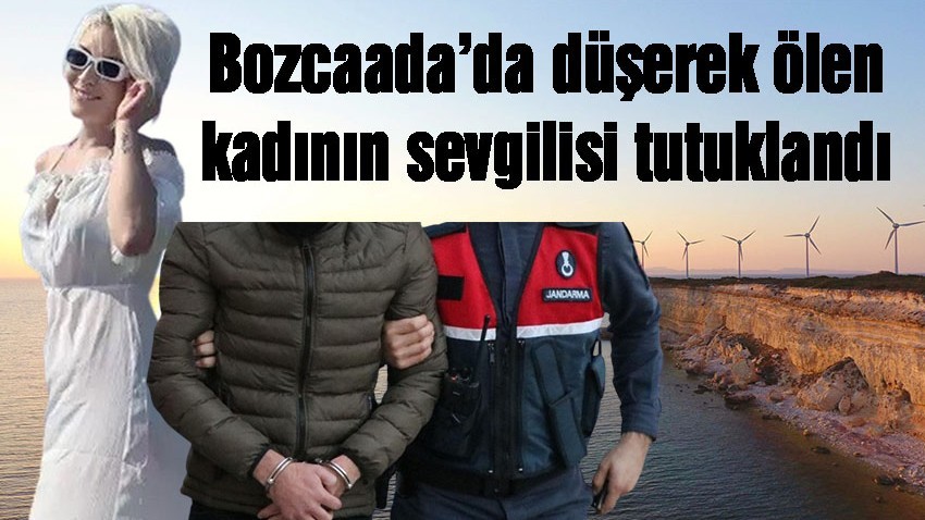 Bozcaada’da düşerek ölen kadının sevgilisi tutuklandı