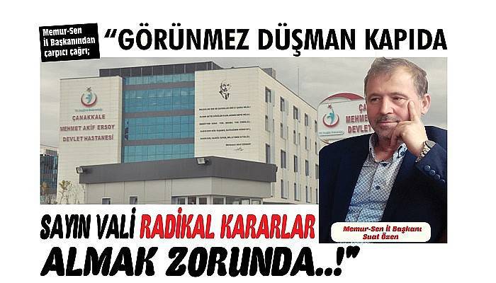 “GÖRÜNMEZ DÜŞMAN KAPIDA SAYIN VALİ RADİKAL KARARLAR ALMAK ZORUNDA..!”