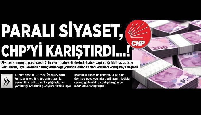 PARALI SİYASET, CHP' Yİ KARIŞTIRDI...!