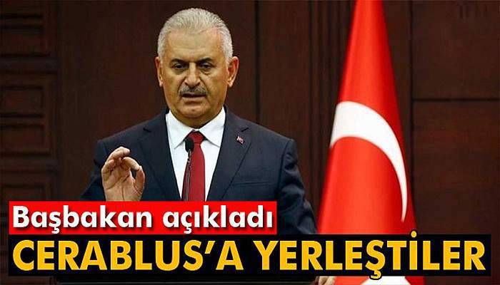 Başbakan Yıldırım: 'Suriyeli muhalifler Cerablus’a yerleştiler'