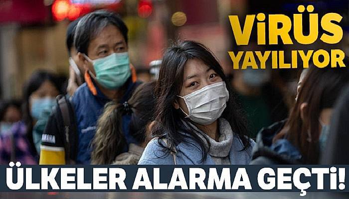 Çin'den dünyaya yayılan salgın nedeniyle ülkeler alarma geçti