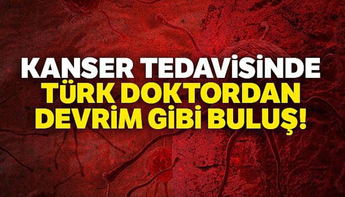 Kanser tedavisinde Türk doktordan devrim gibi buluş