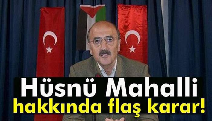  Hüsnü Mahalli hakkında flaş karar 