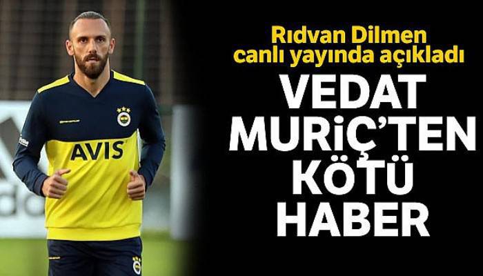 Rıdvan Dilmen kötü haberi açıkladı! Vedat Muriç...