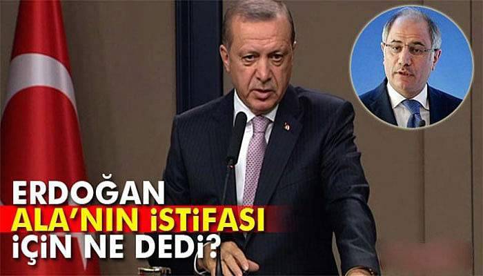 Erdoğan'dan Efkan Ala'nın istifasına ilk yorum