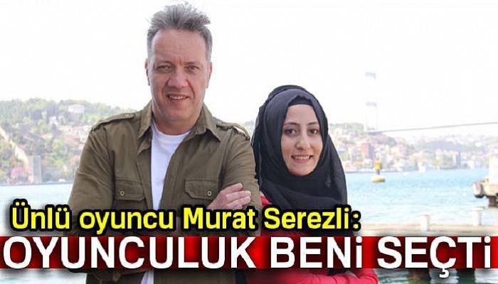  'Oyunculuk beni seçti'