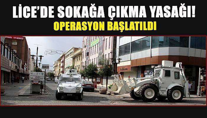  Lice’de sokağa çıkma yasağı! Operasyon başlatıldı