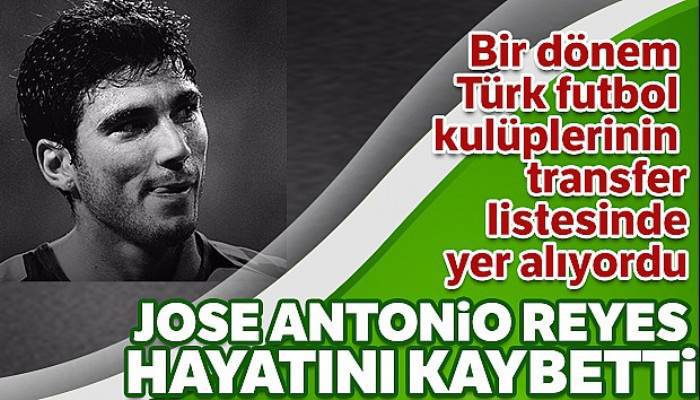 Jose Antonio Reyes hayatını kaybetti