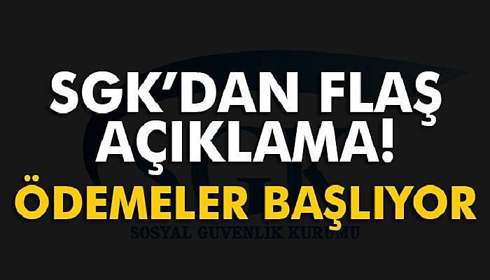 SGK'dan flaş açıklama! ödemeler başlıyor