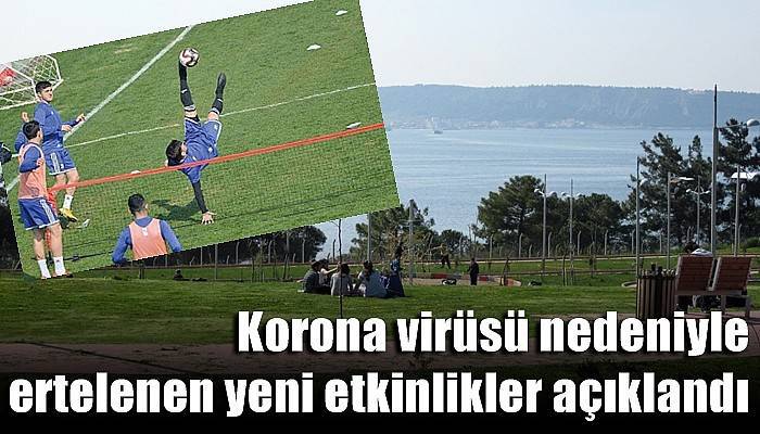 Korona virüsü nedeniyle ertelenen yeni etkinlikler açıklandı