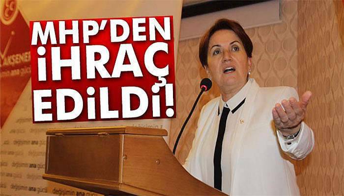 Meral Akşener MHP'den ihraç edildi!