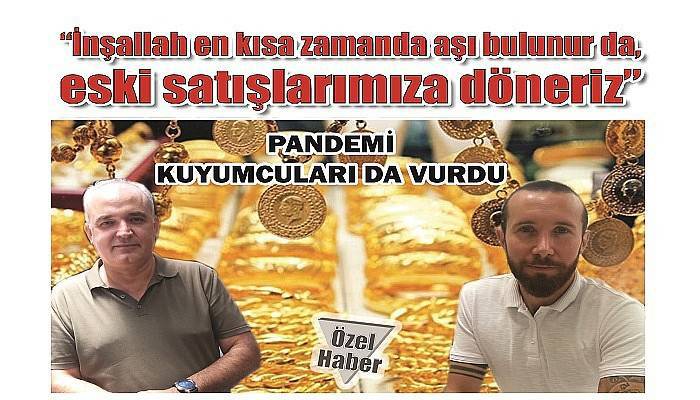 PANDEMİ KUYUMCULARI DA VURDU