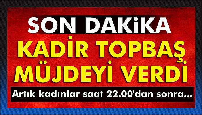 Kadir Topbaş müjdeyi verdi: Artık kadınlar saat 22.00'dan sonra... ı Son dakika haberi