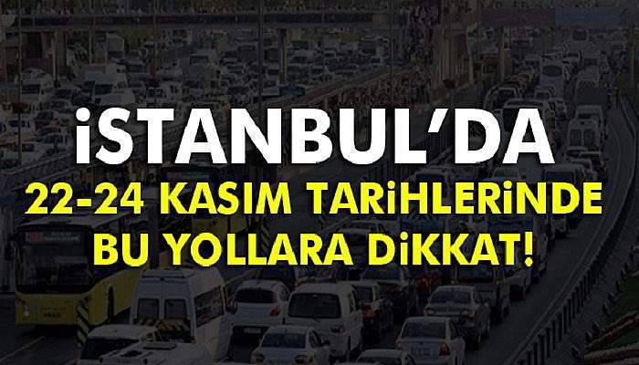 İstanbul'da trafiğe kapatılacak yollar