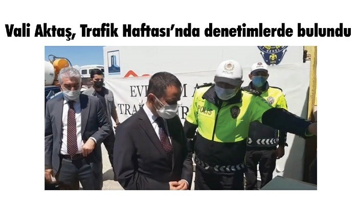 Vali Aktaş, Trafik Haftası’nda denetimlerde bulundu