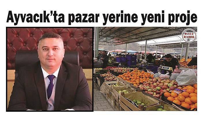 Ayvacık’ta pazar yerine yeni proje    