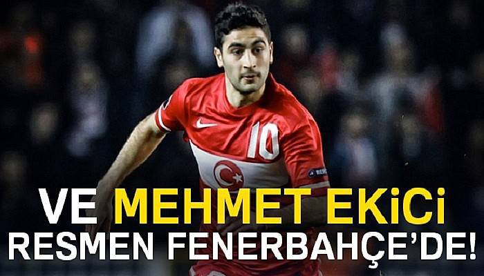 Fenerbahçe, Mehmet Ekici ile anlaştı
