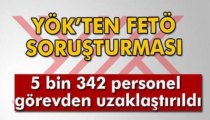 YÖK: '5 bin 342 personel görevden uzaklaştırıldı'