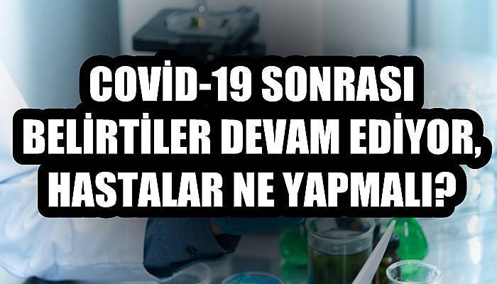 Kovid-19 sonrası belirtiler devam ediyor; hastalar ne yapmalı? (VİDEO)